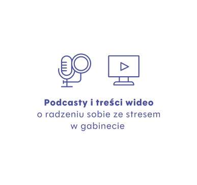 Podcasty i treści wideo o radzeniu sobie ze stresem w gabinecie